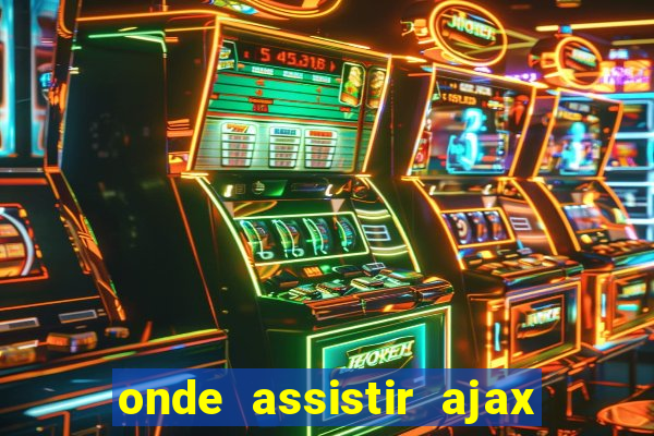 onde assistir ajax x fortuna sittard